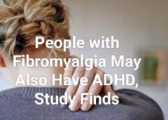 People with Fibromyalgia May Also Have ADHD, Study Finds