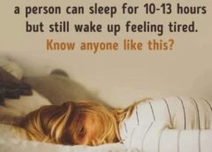 Hypersomnia is a condition when a person can sleep for 10-13 hours but still wake up feeling tried.know anyone like this?